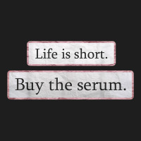 Life Is Short Buy The Serum Skin Esthetician Serum T Shirt Classic T-shirt | Artistshot