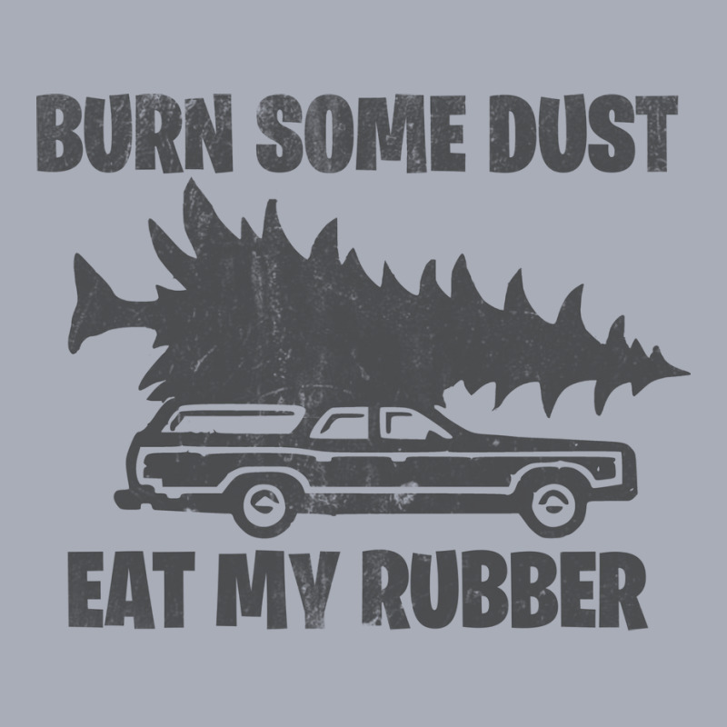 Funny Christmas Vacation Burn Some Dust Eat My Rubber Humor Tank Dress by borscsjawedix | Artistshot