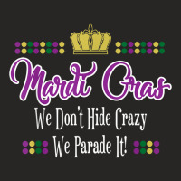 Mardi Gras We Don't Hide Crazy We Parade It Men Women T Shirt Ladies Fitted T-shirt | Artistshot