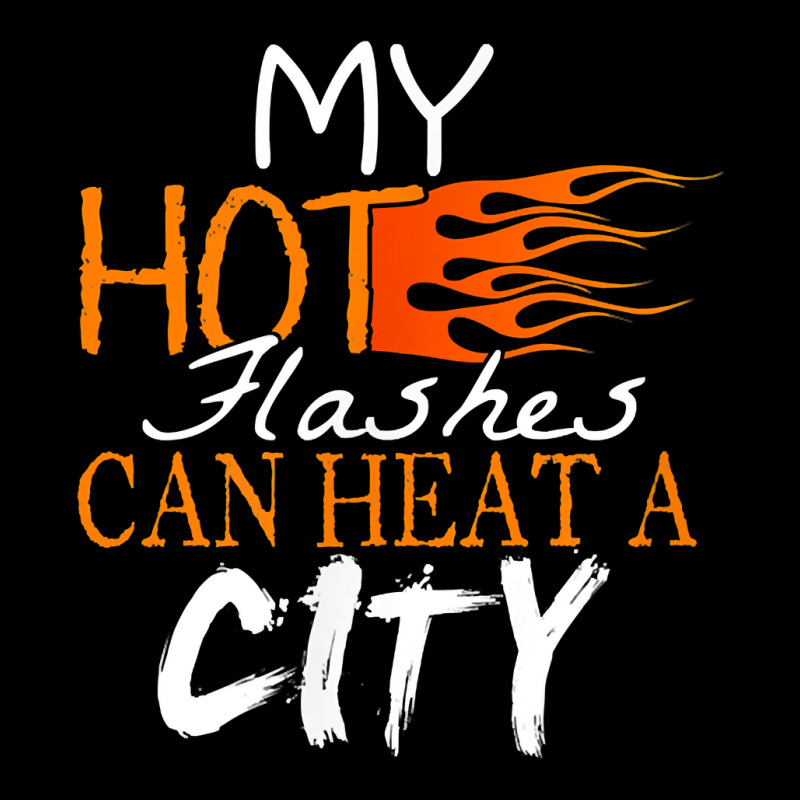 My Hot Flashes Can Heat A City For Menopause Women T Shirt Adjustable Cap | Artistshot