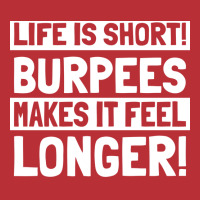 Burpee Life Is Short Burpees Makes It Feel Longer T-shirt | Artistshot