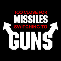 Too Close For Missiles Switching To Guns Quote Pocket T-shirt | Artistshot