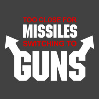 Too Close For Missiles Switching To Guns Quote Vintage T-shirt | Artistshot