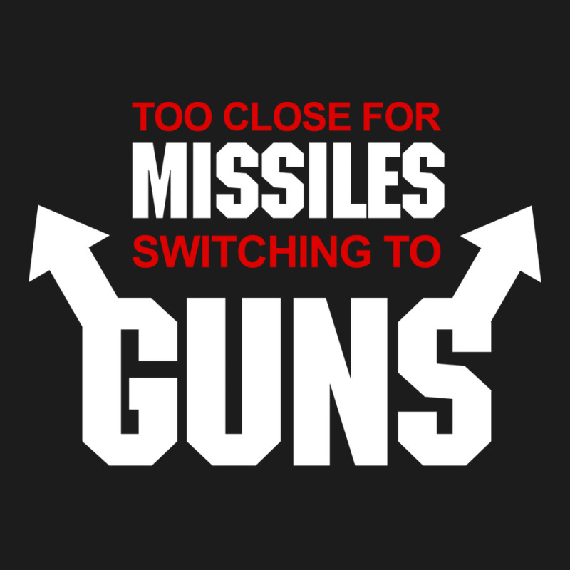 Too Close For Missiles Switching To Guns Quote Hoodie & Jogger Set | Artistshot