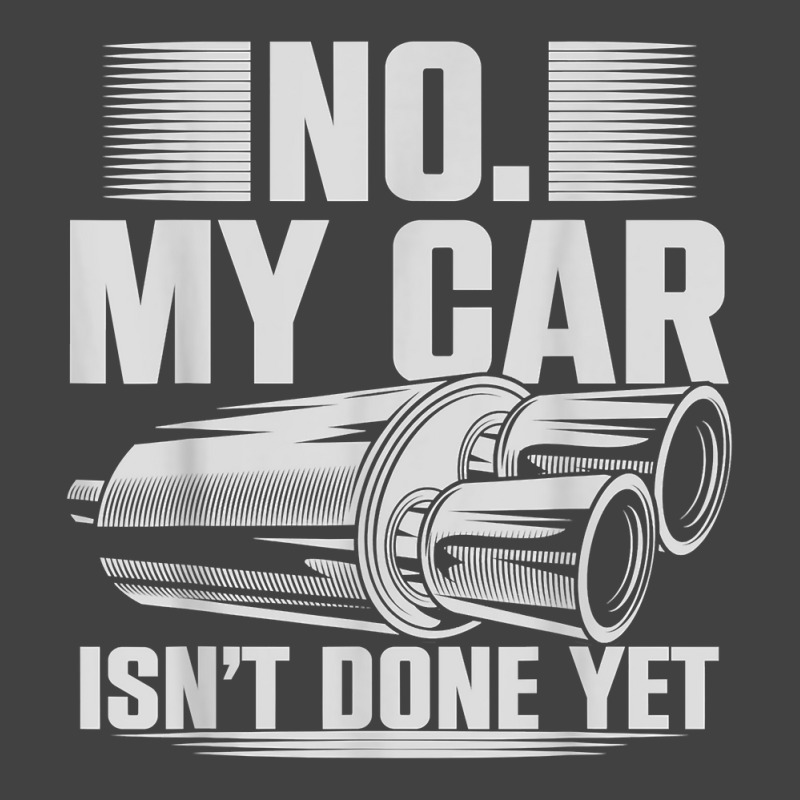 No My Car Isnt Done Yet Car Mechanic Workshop T Shirt Vintage T-Shirt by casimircorjki0 | Artistshot