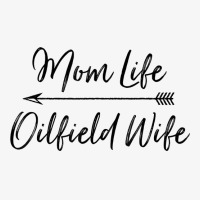 Oilfield Wife   Mom Life Oilfield Wife T Shirt Ladies Fitted T-shirt | Artistshot