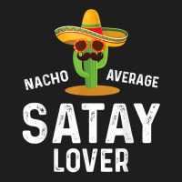 Mens Nacho Average Satay Lover Chicken Meat Indonesia T Shirt Classic T-shirt | Artistshot