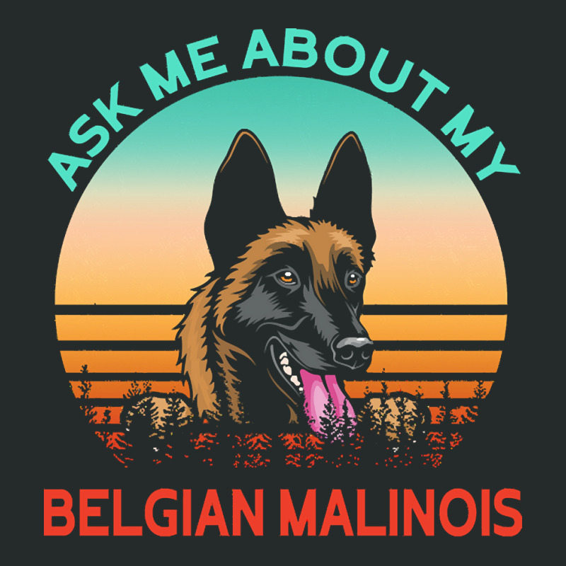 Belgian Malinois T  Shirt Ask Me About My Belgian Malinois T  Shirt Women's Triblend Scoop T-shirt by carley82214 | Artistshot