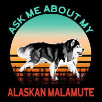 Alaskan Malamute T  Shirt Ask Me About My Alaskan Malamute T  Shirt Adjustable Cap | Artistshot