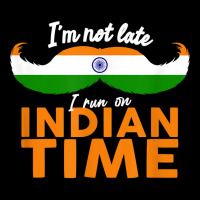 I'm Not Late I'm On Indian Time   Funny Proud India Flag T Shirt Long Sleeve Shirts | Artistshot