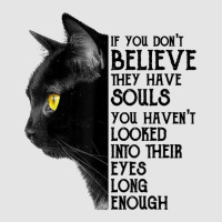 If You Don't Believe They Have Souls Black Cat Lover Gift T Shirt Exclusive T-shirt | Artistshot