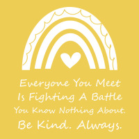 Everyone You Meet Is Fighting A Battle You Know Nothing About Be Kind Graphic T-shirt | Artistshot