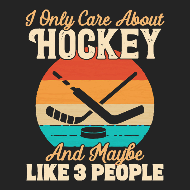 I Only Care About T  Shirt I Only Care About Hockey And Maybe Like 3 P 3/4 Sleeve Shirt | Artistshot