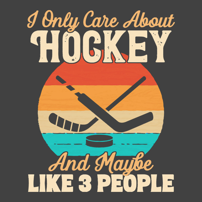 I Only Care About T  Shirt I Only Care About Hockey And Maybe Like 3 P Vintage T-shirt | Artistshot