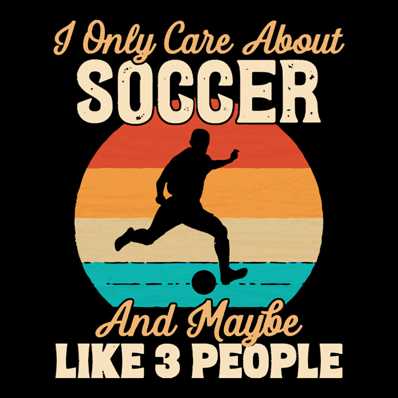 I Only Care About T  Shirt I Only Care About Soccer And Maybe Like 3 P Pocket T-shirt | Artistshot