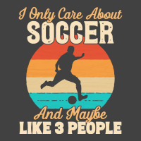 I Only Care About T  Shirt I Only Care About Soccer And Maybe Like 3 P Vintage T-shirt | Artistshot