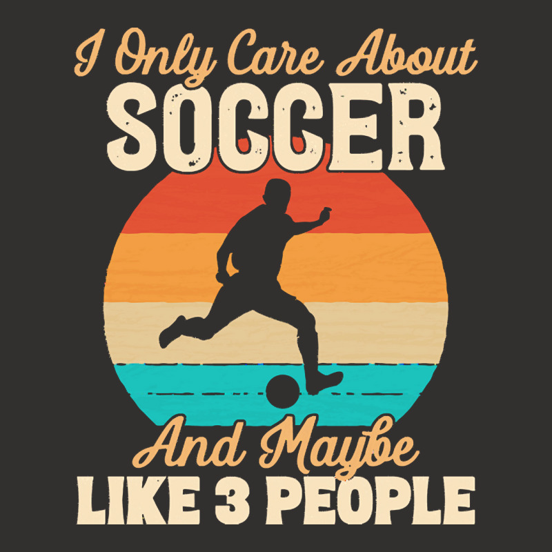 I Only Care About T  Shirt I Only Care About Soccer And Maybe Like 3 P Champion Hoodie | Artistshot