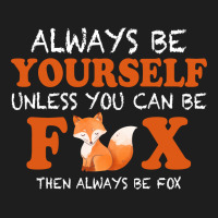 Always Be Yourself Unless You Can Be Fox For Dark Classic T-shirt | Artistshot