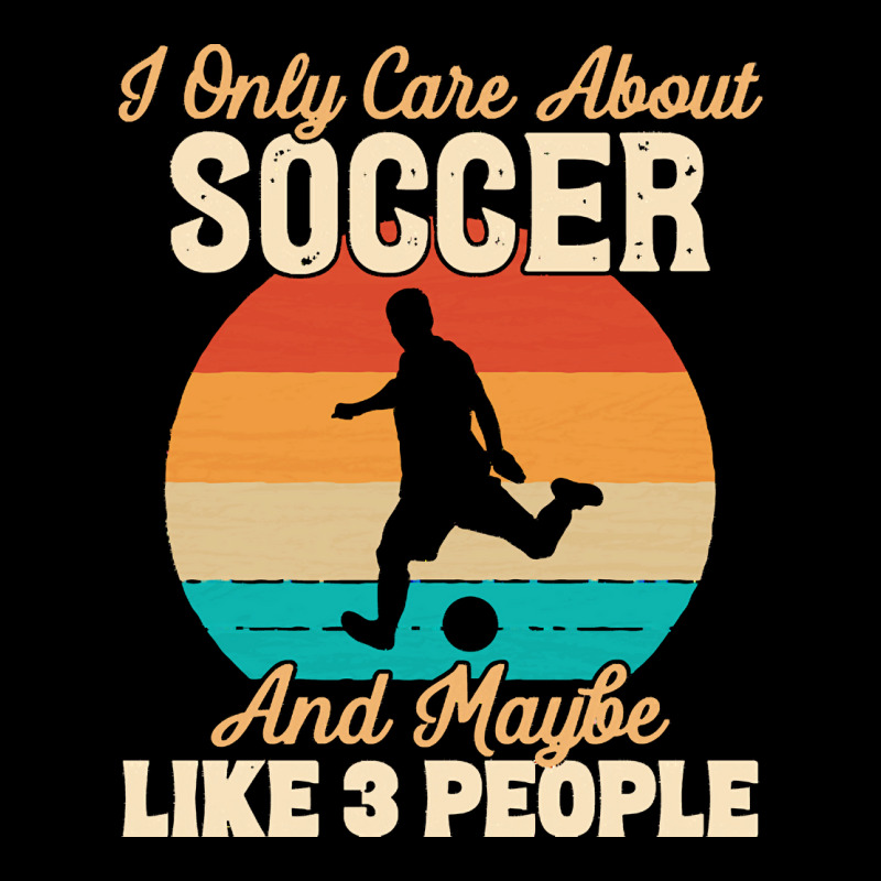 I Only Care About T  Shirt I Only Care About Soccer And Maybe Like 3 P V-neck Tee | Artistshot