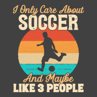 I Only Care About T  Shirt I Only Care About Soccer And Maybe Like 3 P Vintage T-shirt | Artistshot