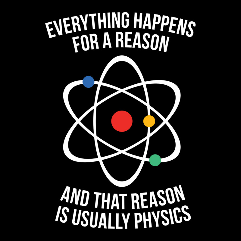 Everything Happens For A Reason That Reason Is Physics Pocket T-Shirt by waailealesj | Artistshot