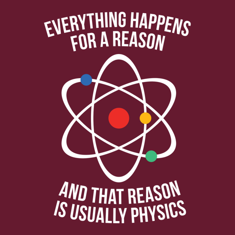 Everything Happens For A Reason That Reason Is Physics Classic T-shirt by waailealesj | Artistshot