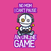 No Mom I Cant Pause An Online Game Funny Online Gamer T-shirt | Artistshot