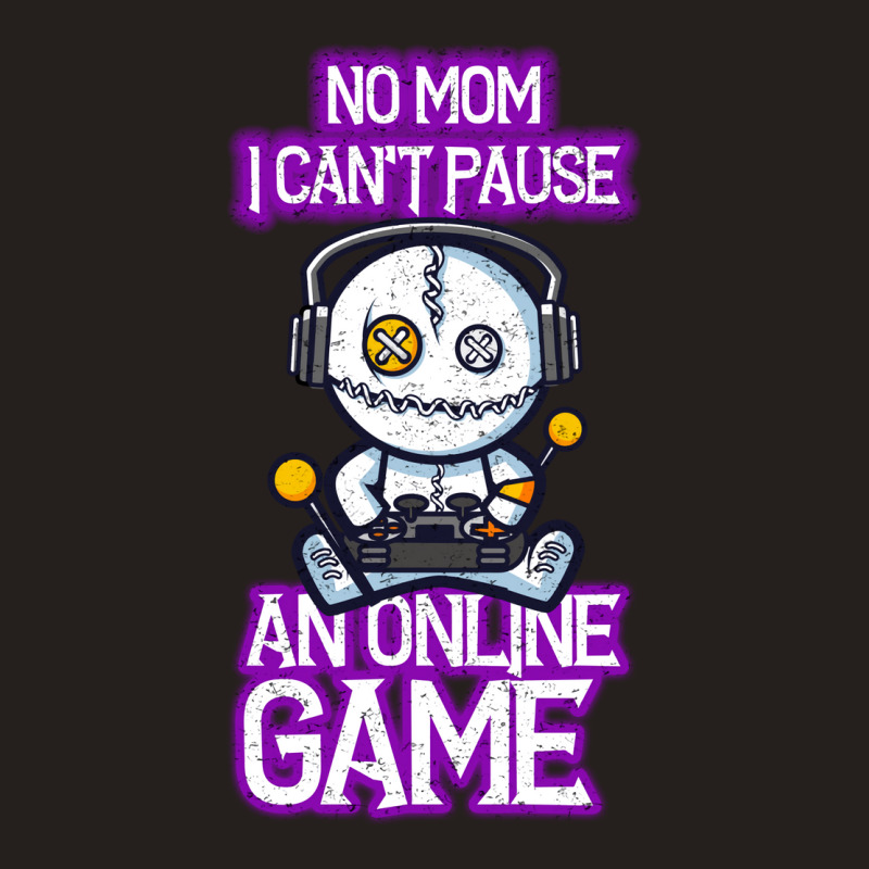 No Mom I Cant Pause An Online Game Funny Online Gamer Tank Top | Artistshot