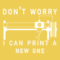 Dont Worry I Can Print A New One 3d Printing Gift Graphic T-shirt | Artistshot