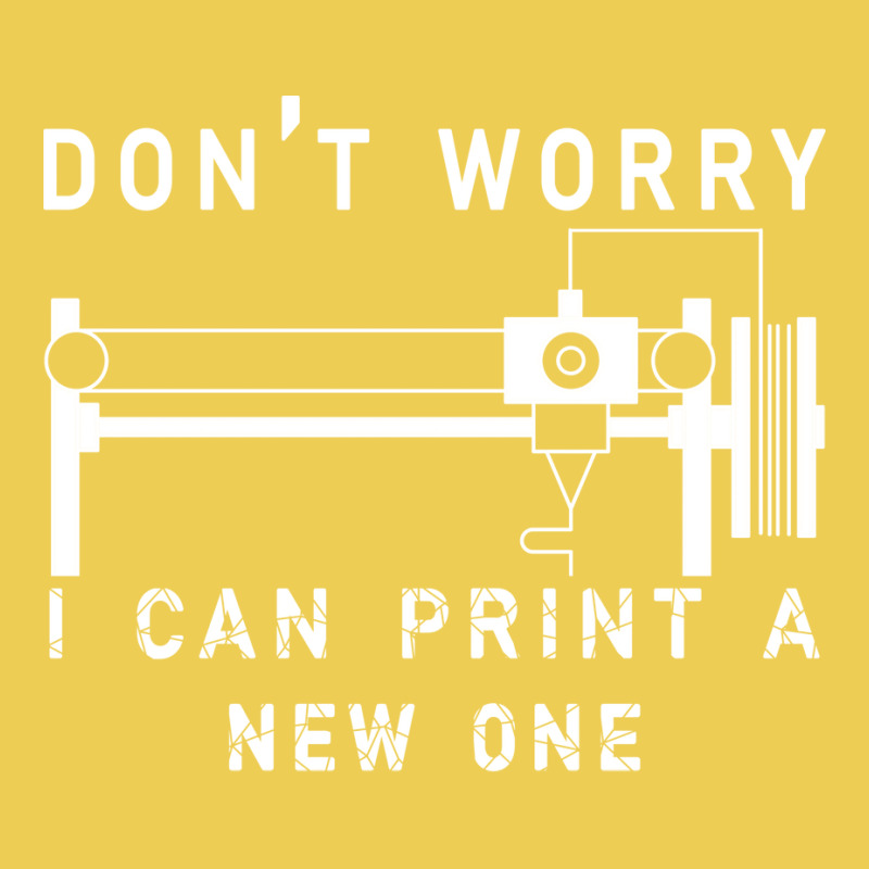 Dont Worry I Can Print A New One 3d Printing Gift Graphic T-shirt by quningakaara8 | Artistshot