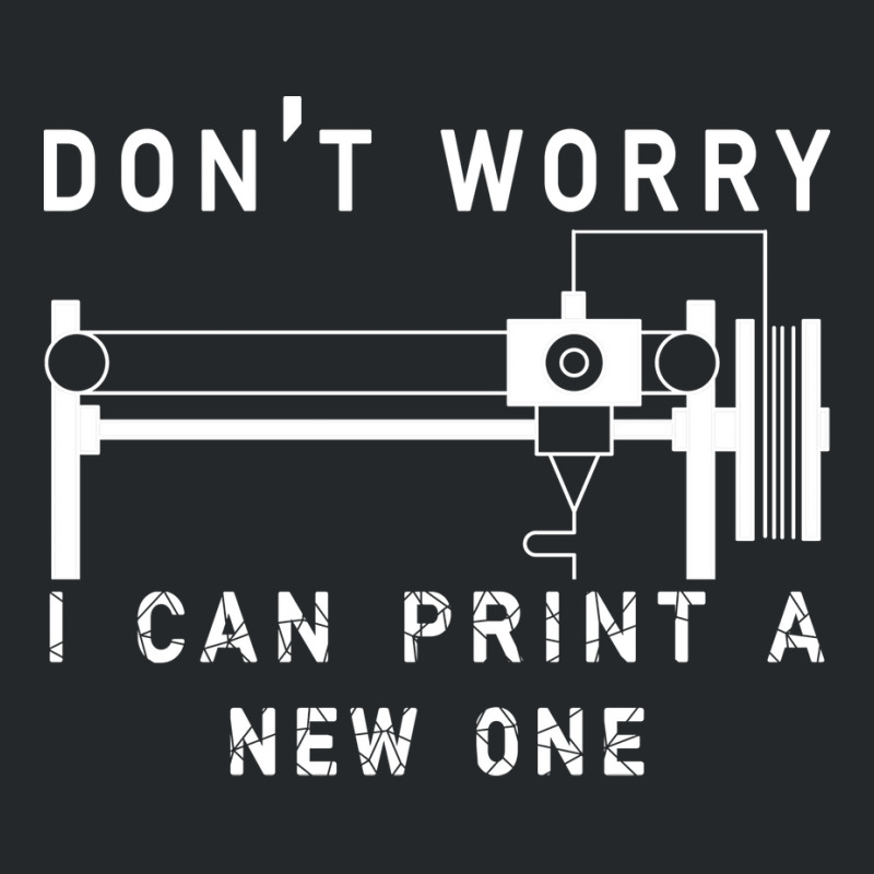 Dont Worry I Can Print A New One 3d Printing Gift Crewneck Sweatshirt by quningakaara8 | Artistshot