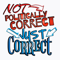 Not Politically Correct Just Correct Stars T-shirt | Artistshot