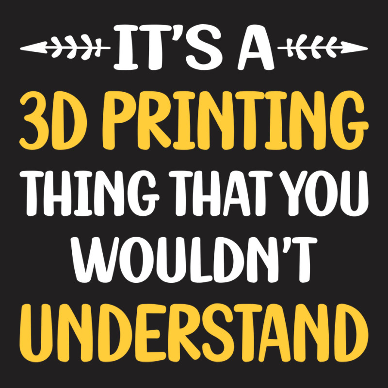 You Would Not Understand 3d Printing Blue T-Shirt by rudralybensm | Artistshot