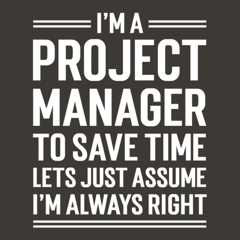 I'm A Project Manager To Save Time Let's Just Assume I'm Always Right  Bucket Hat by JimmyChandler | Artistshot