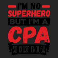 Cpa  Im No Superhero But Im A Cpa So Close Enough 3/4 Sleeve Shirt | Artistshot