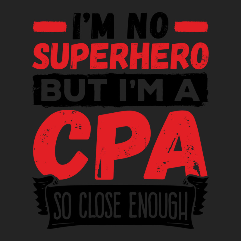 Cpa  Im No Superhero But Im A Cpa So Close Enough 3/4 Sleeve Shirt | Artistshot