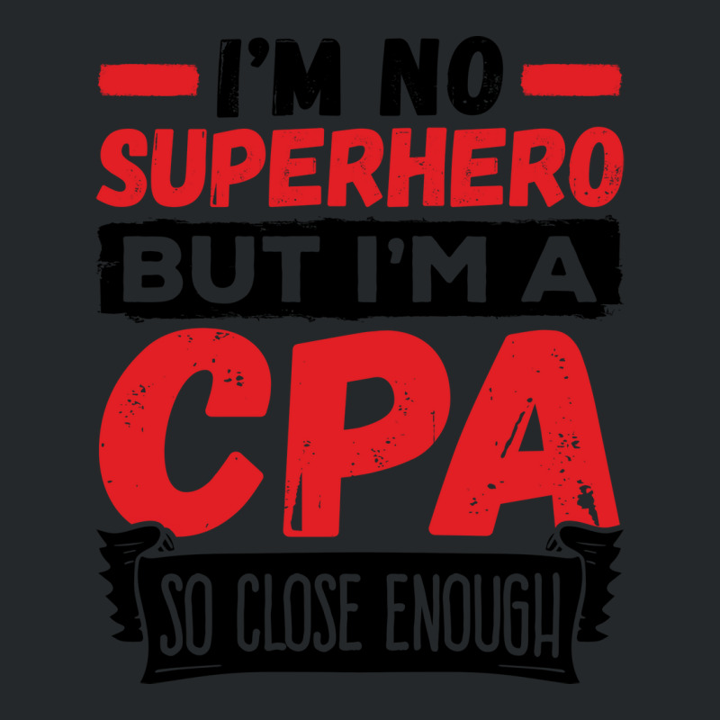 Cpa  Im No Superhero But Im A Cpa So Close Enough Crewneck Sweatshirt | Artistshot