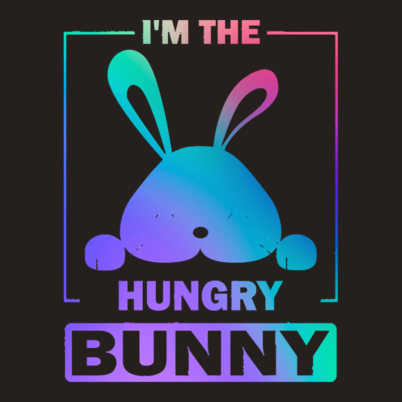 Im The Hungry Bunny T  Shirt Funny Colorful Bunny, I'm The Hungry Bunn Tank Top | Artistshot