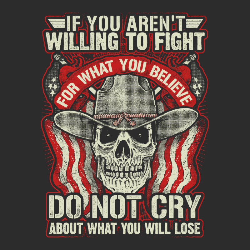 If You Arent Willing To Fight For What You Believe Do Not Cry About Wh Exclusive T-shirt | Artistshot