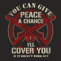 You Can Give Peace A Chance Ill Cover You If It Doesnt Work Out Love Ladies Fitted T-shirt | Artistshot