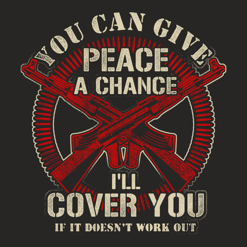 You Can Give Peace A Chance Ill Cover You If It Doesnt Work Out Love Ladies Fitted T-Shirt by muggenadjemt | Artistshot