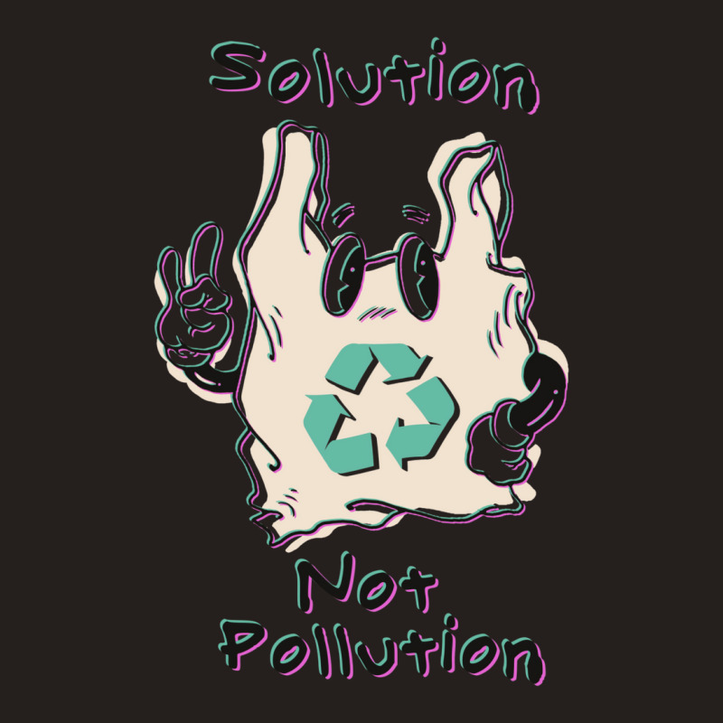 Solution Not Pollution Tank Top | Artistshot