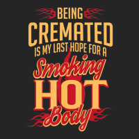 Being Cremated Is My Last Hope Unisex Hoodie | Artistshot