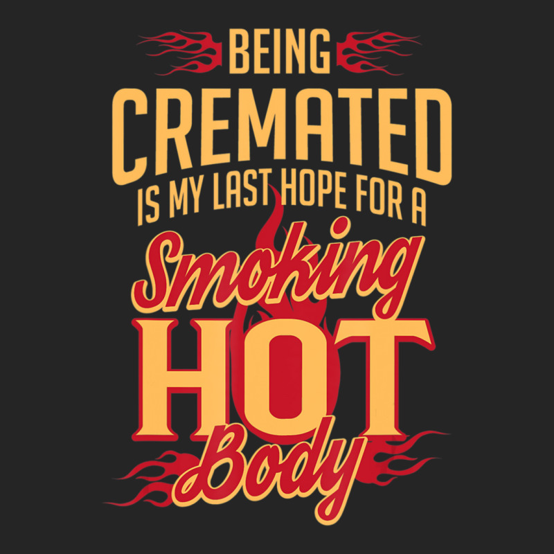 Being Cremated Is My Last Hope Unisex Hoodie | Artistshot