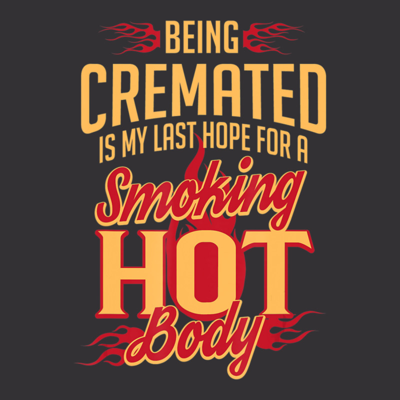 Being Cremated Is My Last Hope Vintage Hoodie | Artistshot