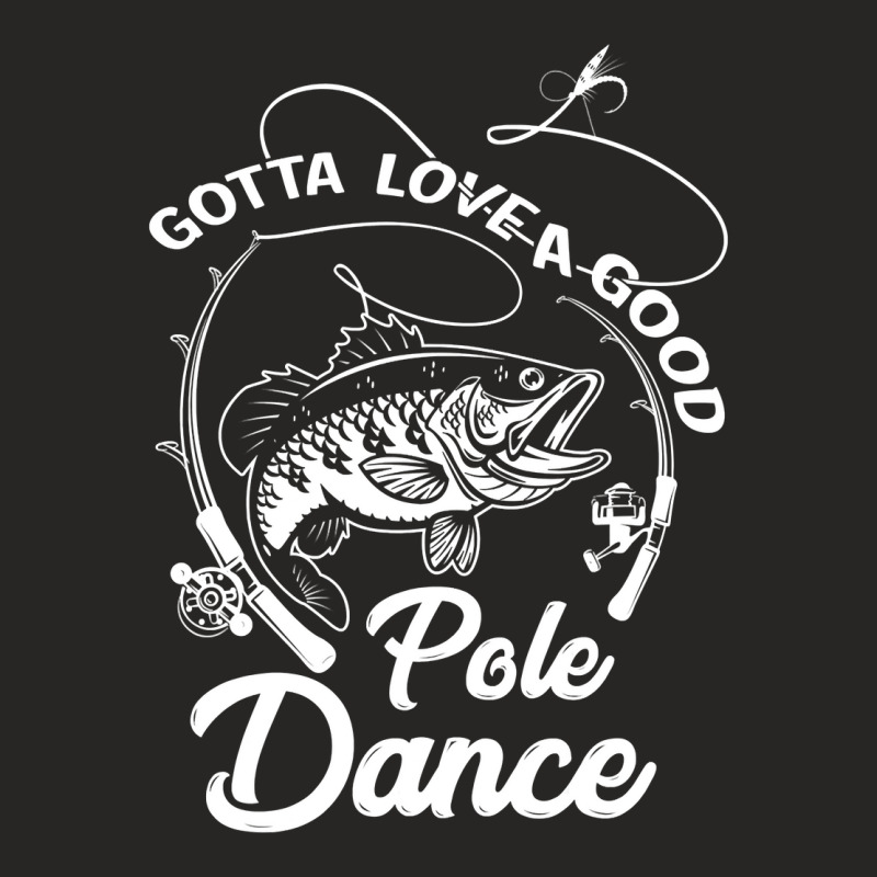 Gotta Love A Good Pole Dance Fishing Funny Gift Ladies Fitted T-Shirt by SCOTTALLENZ | Artistshot