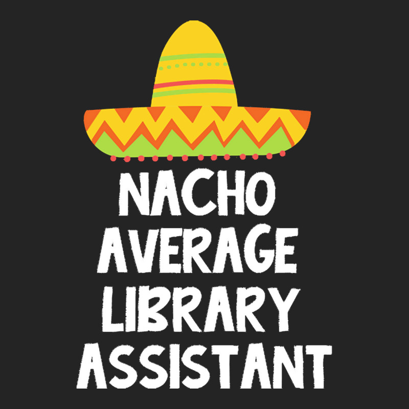 Library Assistant T  Shirt Library Assistant   Nacho Average Design T 3/4 Sleeve Shirt | Artistshot