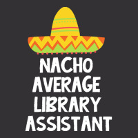 Library Assistant T  Shirt Library Assistant   Nacho Average Design T Vintage Short | Artistshot