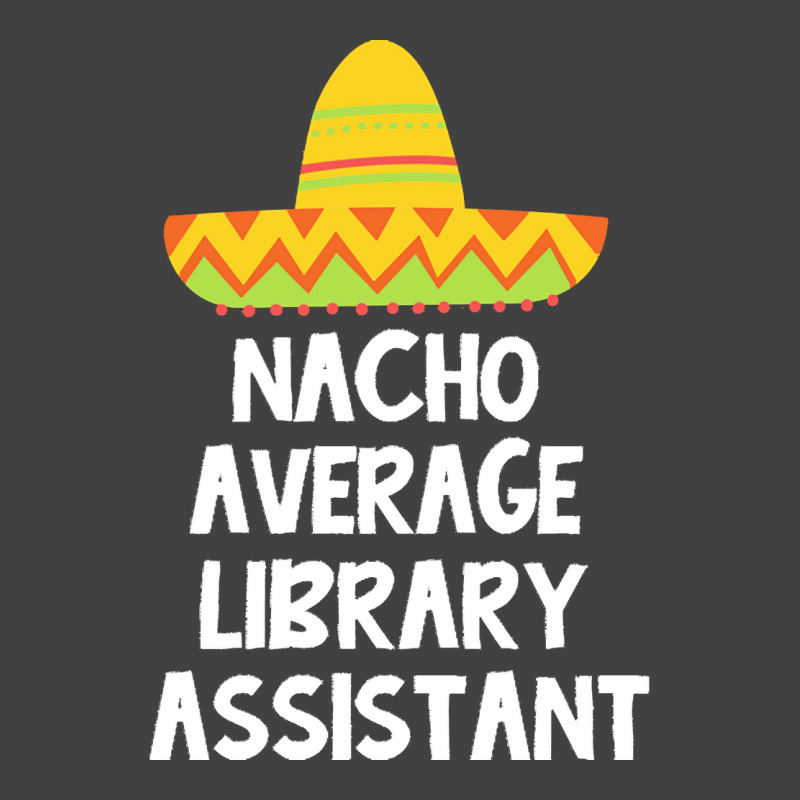 Library Assistant T  Shirt Library Assistant   Nacho Average Design T Vintage T-shirt | Artistshot