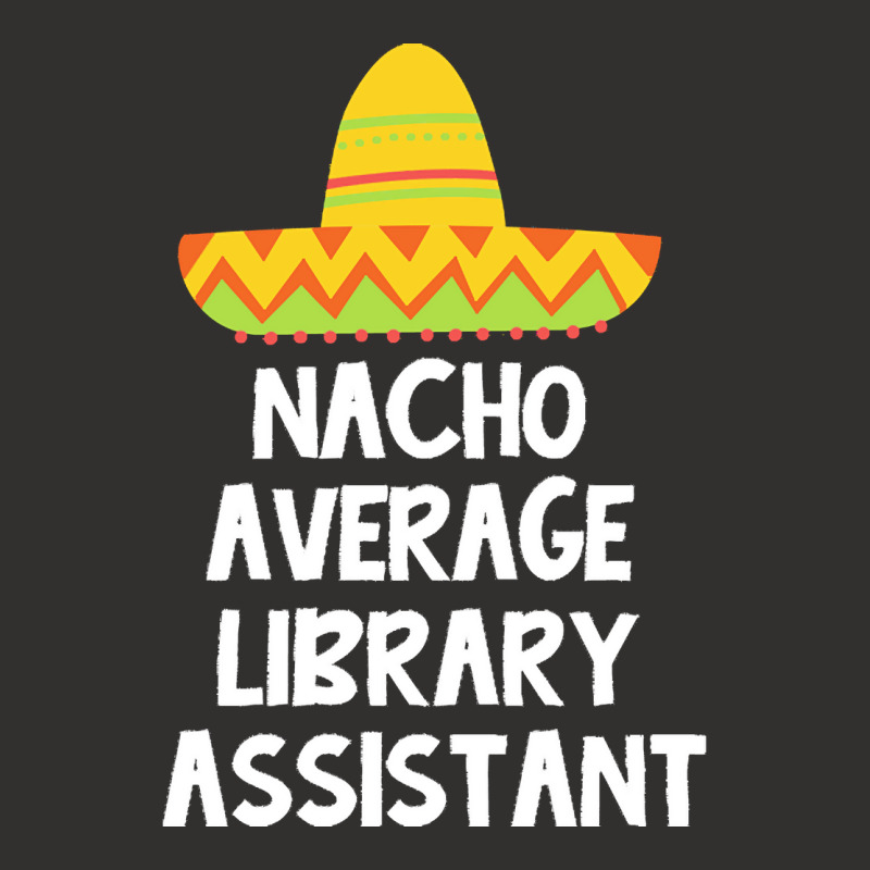 Library Assistant T  Shirt Library Assistant   Nacho Average Design T Champion Hoodie | Artistshot